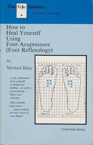 Seller image for How to Heal Yourself Using Foot Acupressure: Foot Reflexology. The G-Jo Institute Self-Health Series. for sale by Bcher bei den 7 Bergen