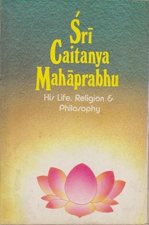 Bild des Verkufers fr Sri Caitanya Mahaprabhu: His Life, Religion and Philosophy. zum Verkauf von Bcher bei den 7 Bergen