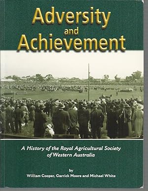 Bild des Verkufers fr Adversity and Achievement : A History of the Royal Agricultural Society of Western Australia zum Verkauf von Elizabeth's Bookshops