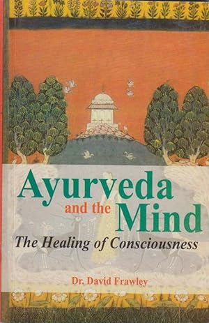 Immagine del venditore per Ayurveda and the Mind. The Healing of Consciousness. venduto da Bcher bei den 7 Bergen