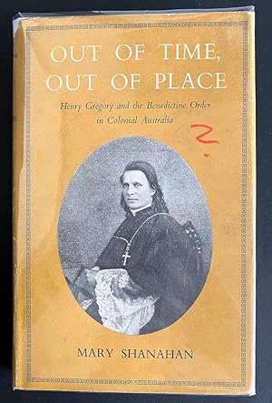 Out of Time, Out of Place: Henry Gregory and the Benedictine Order in Colonial Australia by Mary ...
