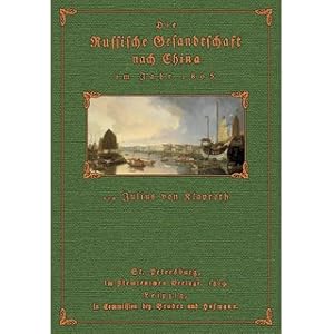 Bild des Verkufers fr Die russische Gesandtschaft nach China im Jahre 1805 Non cuivis homini contigit adire Corinthum / Nebst einer Nachricht von der letzten Christenverfolgung in Peking zum Verkauf von Versandantiquariat Nussbaum