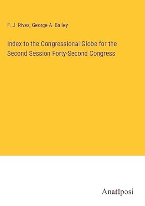 Image du vendeur pour Index to the Congressional Globe for the Second Session Forty-Second Congress mis en vente par BuchWeltWeit Ludwig Meier e.K.