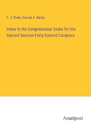 Image du vendeur pour Index to the Congressional Globe for the Second Session Forty-Second Congress mis en vente par BuchWeltWeit Ludwig Meier e.K.