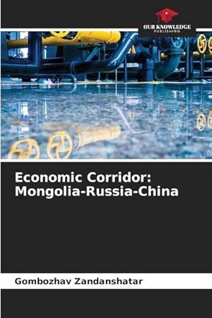 Bild des Verkufers fr Economic Corridor: Mongolia-Russia-China zum Verkauf von BuchWeltWeit Ludwig Meier e.K.