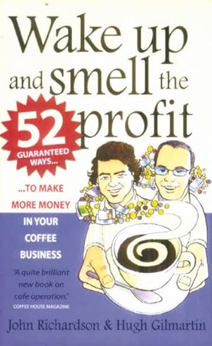 Seller image for Wake Up and Smell the Profit : 52 Guaranteed Ways to Make More Money in Your Coffee Business for sale by GreatBookPrices