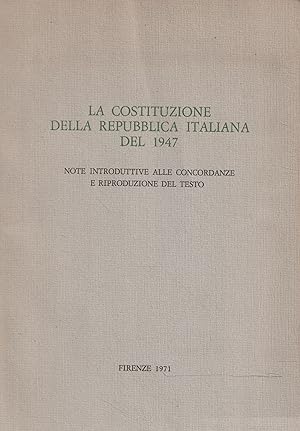 La Costituzione della Repubblica Italiana del 1947. Note introduttive alle concordanze e riproduz...