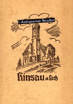 Geschichte von Kinsau. Von Karl Schilcher 1906. Ergänzt von Florian Schilcher, Altbürgermeister d...