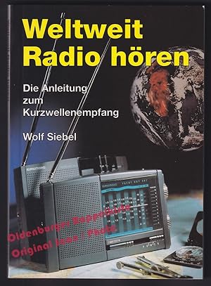 Weltweit Radio hören: Die Anleitung zum Kurzwellenempfang - Siebel, Wolf