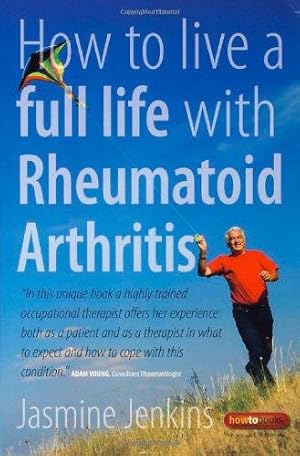 Bild des Verkufers fr How to Live a Full Life with Rheumatoid Arthritis: How to Manage Your Rheumatoid Arthritis by Becoming an Expert Patient zum Verkauf von WeBuyBooks