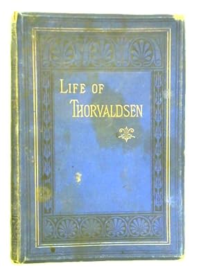 Imagen del vendedor de Thorvaldsen: His Life and Works a la venta por World of Rare Books