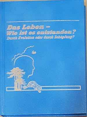 Imagen del vendedor de Das Leben - wie ist es entstanden? Durch Evolution oder durch Schpfung? a la venta por Gabis Bcherlager