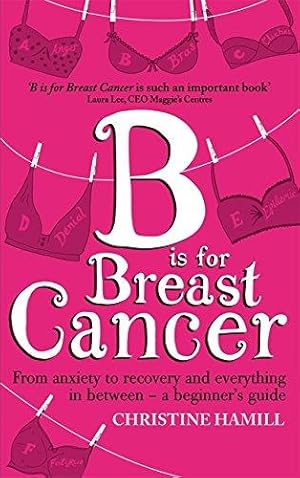 Bild des Verkufers fr B is for Breast Cancer: From anxiety to recovery and everything in between - a beginner's guide zum Verkauf von WeBuyBooks