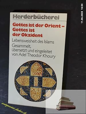 Bild des Verkufers fr Gottes ist der Orient - Gottes ist der Okzident : Lebensweisheit d. Islam. ges., bers. u. eingeleitet von Adel Theodor Khoury. Herderbcherei ; Bd. 1001 zum Verkauf von Antiquariat-Fischer - Preise inkl. MWST