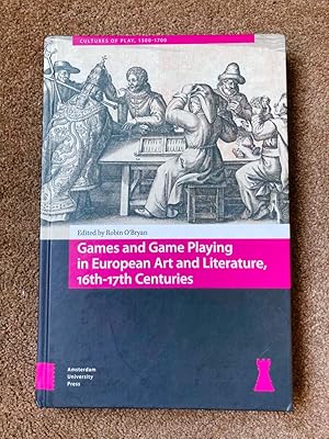 Games and Game Playing in European Art and Literature, 16th-17th Centuries (Cultures of Play)