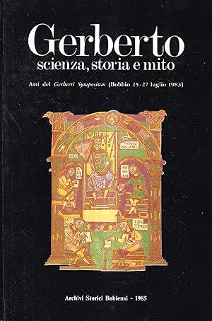 Gerberto. Scienza, storia e mito. Atti del 'Gerberti Symposium' (Bobbio, 25-27 luglio 1983)