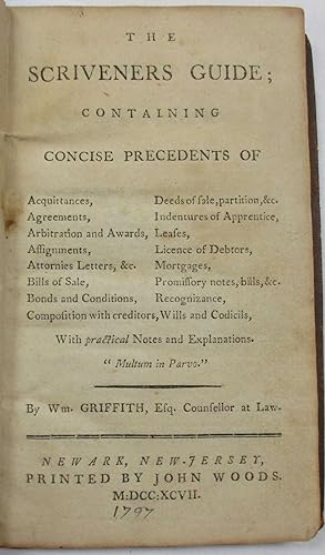THE SCRIVENERS GUIDE; CONTAINING CONCISE PRECEDENTS OF ACQUITTANCES, AGREEMENTS, ARBITRATION AND ...