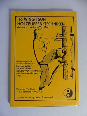 116 Wing Tsun Holzpuppen-Techniken. Demonstriert von Yip Man. - Das einzige Buch, das die komplet...