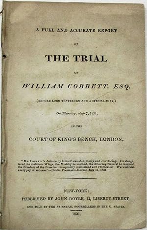 A FULL AND ACCURATE REPORT OF THE TRIAL OF WILLIAM COBBETT, ESQ. (BEFORE LORD TENTERDEN AND A SPE...