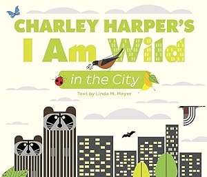 Seller image for Charley Harper?s I Am Wild in the City for sale by Redux Books