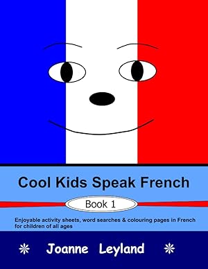 Bild des Verkufers fr Cool Kids Speak French - Book 1: Enjoyable activity sheets, word searches & colouring pages in French for children of all ages (French Edition) zum Verkauf von Redux Books