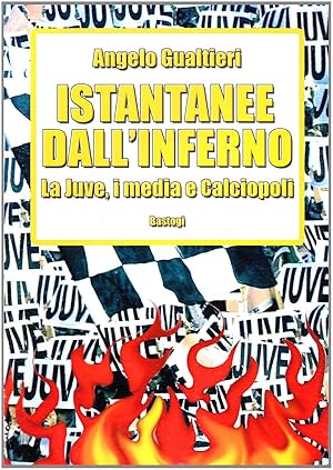 Istantanee dall'inferno. La Juve, i media e calciopoli