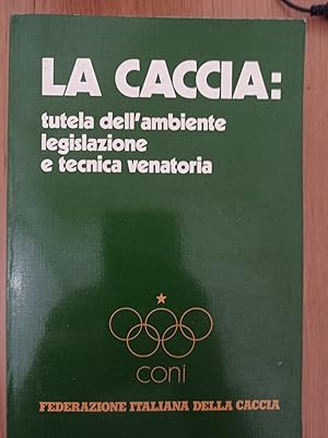 La Caccia: tutela dell'ambiente legislazione e tecnica venatoria