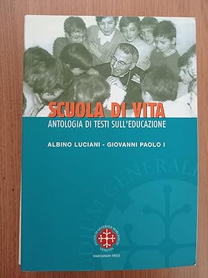 Scuola di vita. Antologia di testi sull'educazione. Albino Luciani Giovanni Paolo I