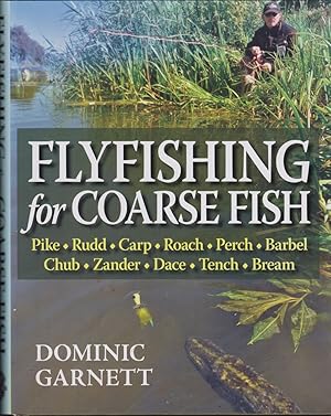 Image du vendeur pour FLYFISHING FOR COARSE FISH: PIKE, RUDD, CARP, ROACH, PERCH, BARBEL, CHUB, ZANDER, DACE, TENCH, BREAM, AND OTHER FISH. By Dominic Garnett. mis en vente par Coch-y-Bonddu Books Ltd