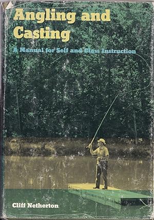 Seller image for ANGLING AND CASTING: A MANUAL FOR SELF AND CLASS INSTRUCTION. By Cliff Netherton. for sale by Coch-y-Bonddu Books Ltd