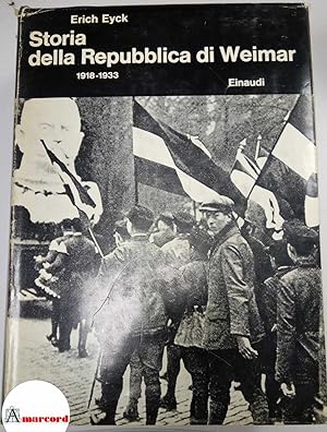 Eyck Erich. Storia della Repubblica di Weimar. 1918-1933. Einaudi, 1966