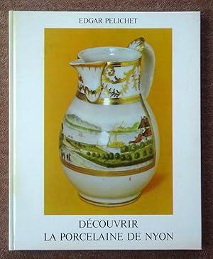 Seller image for Dcouvrir la Porcelaine de Nyon. 150 Illustrations dont 145 photographies en Couleurs de Michele Duperrex. Avant-propos de Edouard Muller-Moor. for sale by Tony Hutchinson