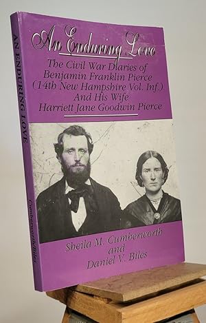 Seller image for An Enduring Love: The Civil War Diaries of Benjamin Franklin Pierce (14th New Hampshire Vol. Inf.) and His Wife Harriett Jane Goodwin Pierce for sale by Henniker Book Farm and Gifts