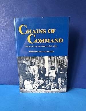 Seller image for Chains of Command, Arizona in the Army, 1856-1875 for sale by Smythe Books LLC