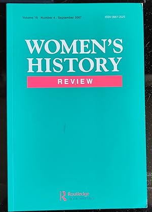 Seller image for Women's History Review September 2007 Volume 16 Number 4 / Caitriona Beaumont "Moral Dilemmas and Women's Rights: the attitude of the Mothers' Union and Catholic Women's League to divorce, birth control and abortion in England, 1928-1939" / Perry Willson "Empire, Gender and the 'Home Front' in Fascist Italy" / Anne Logan "In Search of Equal Citizenship: the campaign for women magistrates in England and Wales, 1910-1939" / Anne Pender "'Modernist Madonnas': Dorothy Todd, Madge Garland and Virginia Woolf" / Joyce Kay "'No Time for Recreation till the vote is Won'> Suffrage Activists and Leisure in Edwardian Britain" for sale by Shore Books