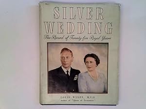 Seller image for SILVER WEDDING OF KING GEORGE VI AND QUEEN ELIZABETH. THE RECORD OF TWENTY-FIVE ROYAL YEARS. WITH ILLUSTRATIONS, INCLUDING PORTRAITS for sale by Goldstone Rare Books