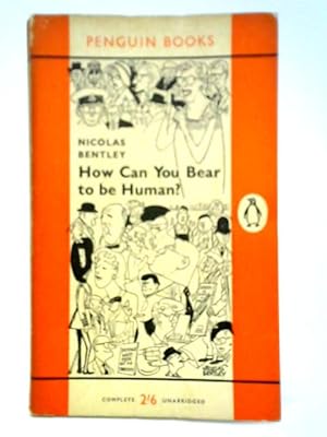 Bild des Verkufers fr How Can You Bear To Be Human? zum Verkauf von World of Rare Books
