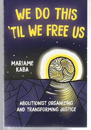 Seller image for We Do This 'Til We Free Us: Abolitionist Organizing and Transforming Justice (Abolitionist Papers, 1) for sale by EdmondDantes Bookseller