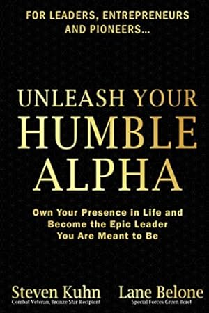 Bild des Verkufers fr Unleash Your Humble Alpha: Own Your Presence in Life and Become the Epic Leader You Are Meant to Be zum Verkauf von WeBuyBooks