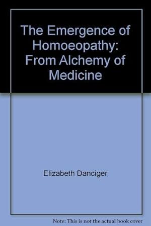 Bild des Verkufers fr The Emergence of Homoeopathy: From Alchemy of Medicine zum Verkauf von WeBuyBooks