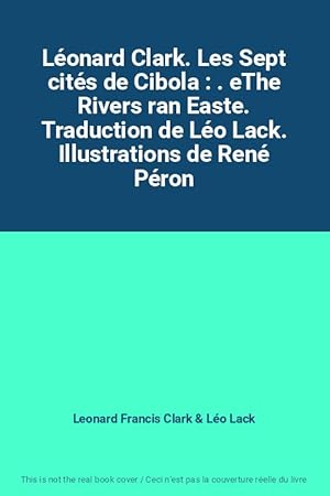 Bild des Verkufers fr Lonard Clark. Les Sept cits de Cibola : . eThe Rivers ran Easte. Traduction de Lo Lack. Illustrations de Ren Pron zum Verkauf von Ammareal