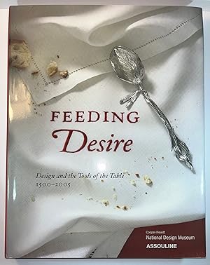 Bild des Verkufers fr Feeding Desire: Design and the Tools of the Table, 1500-2005 zum Verkauf von Brenner's Collectable Books ABAA, IOBA