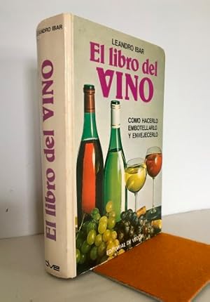 El Libro del vino. Como hacerlo, embotellarlo, envejecerlo