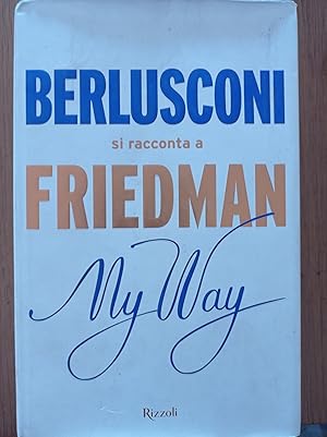 My way. Berlusconi si racconta a Friedman