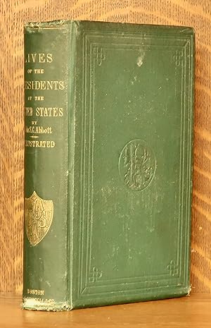 LIVES OF THE PRESIDENTS OF THE UNITED STATES OF AMERICA, FROM WASHINGTON TO THE PRESENT TIME.