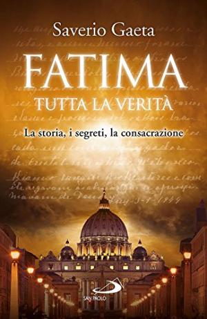 Immagine del venditore per Fatima, tutta la verit La storia, i segreti, la consacrazione venduto da Di Mano in Mano Soc. Coop