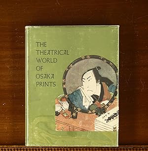 The Theatrical World of Osaka Prints: A Collection of Eighteenth and Nineteenth Century Japanese ...