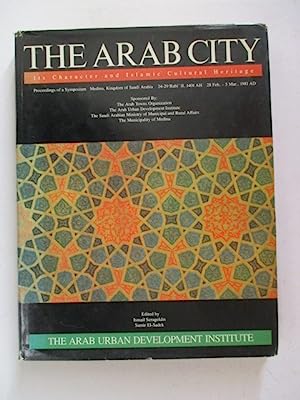 The Arab city, its character and Islamic cultural heritage : proceedings of a symposium held in M...