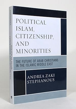 Political Islam, Citizenship, and Minorities: The Future of Arab Christians in the Islamic Middle...