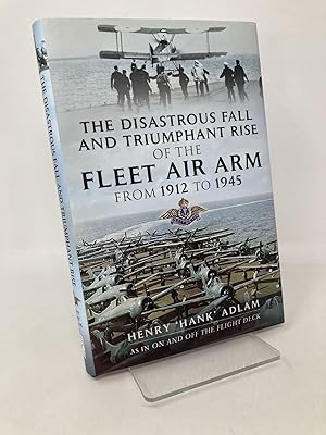 Seller image for The Disastrous Fall and Triumphant Rise of the Fleet Air Arm from 1912 to 1945 for sale by Southampton Books